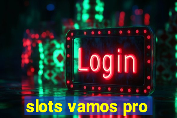 slots vamos pro